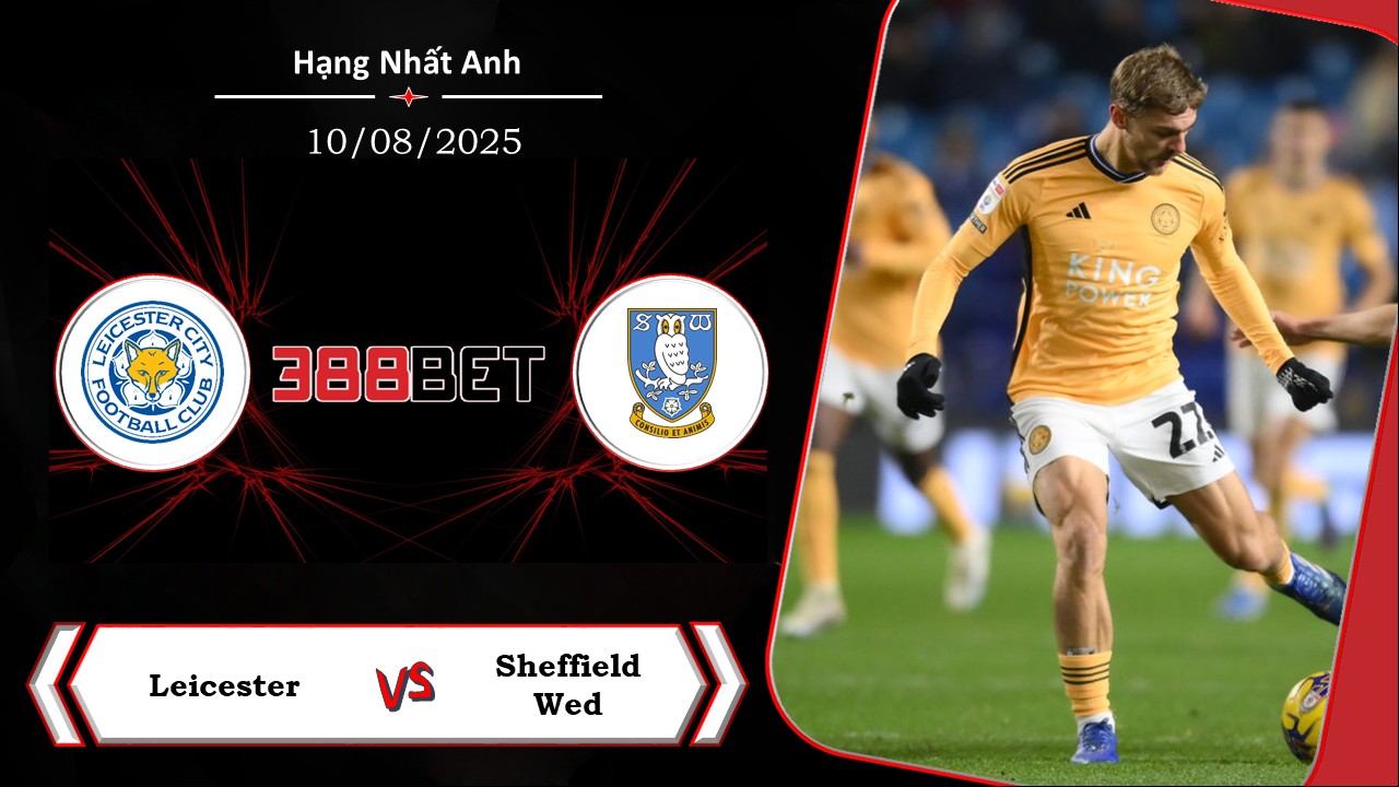 Soi kèo cá cược miễn phí ngày 10/08 Leicester vs Sheffield Wed: Khởi đầu thuận lợi