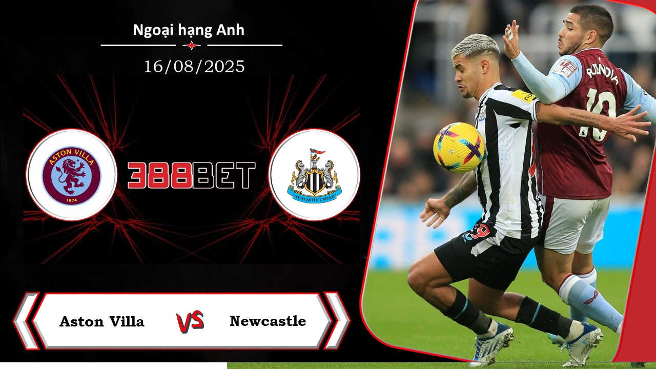 Soi kèo cá cược miễn phí ngày 16/08 Aston Villa vs Newcastle: Kết cục khó đoán